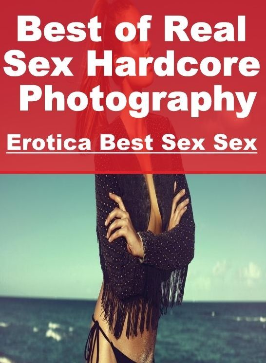 Submisive: Erotica Best Sex Sex Best of "Real Sex Hardcore Photography" ( Erotic Photography, Erotic Stories, Nude Photos, Naked , Lesbian, She-male, Gay, Fetish, Bondage, Sex, Erotica, Hentai, Blow Job, Three-sum , XXX)