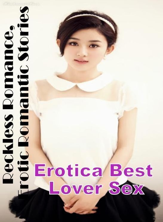 Blow Job: Erotica Best Lover Sex Reckless Romance, Erotic Romantic Stories ( Erotic Photography, Erotic Stories, Nude Photos, Naked , Lesbian, She-male, Gay, Fetish, Bondage, Sex, Erotica, Hentai, Blow Job, Three-sum , XXX)