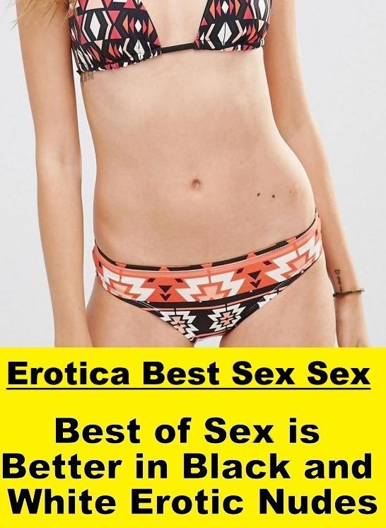 Erotica: Erotica Best Sex Sex Best of "Sex is Better in Black and White Erotic Nudes" ( Erotic Photography, Erotic Stories, Nude Photos, Naked , Lesbian, She-male, Gay, Fetish, Bondage, Sex, Erotica, Hentai, Blow Job, Three-sum , XXX)