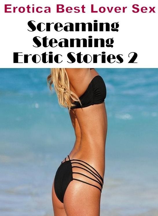 Erotica Photo: Erotica Best Lover Sex Screaming Steaming Erotic Stories 2 ( Erotic Photography, Erotic Stories, Nude Photos, Naked , Lesbian, She-male, Gay, Fetish, Bondage, Sex, Erotica, Hentai, Blow Job, Three-sum , XXX)