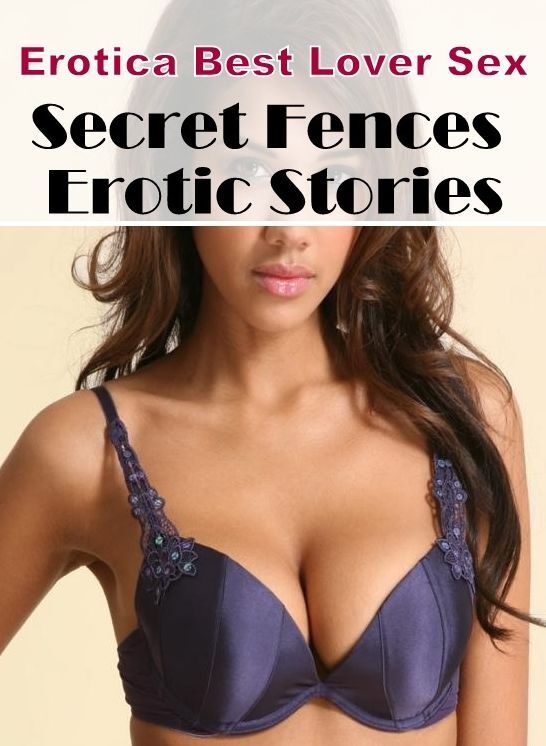Blow Job: Erotica Best Lover Sex Secret Fences Erotic Stories ( Erotic Photography, Erotic Stories, Nude Photos, Naked , Lesbian, She-male, Gay, Fetish, Bondage, Sex, Erotica, Hentai, Blow Job, Three-sum , XXX)
