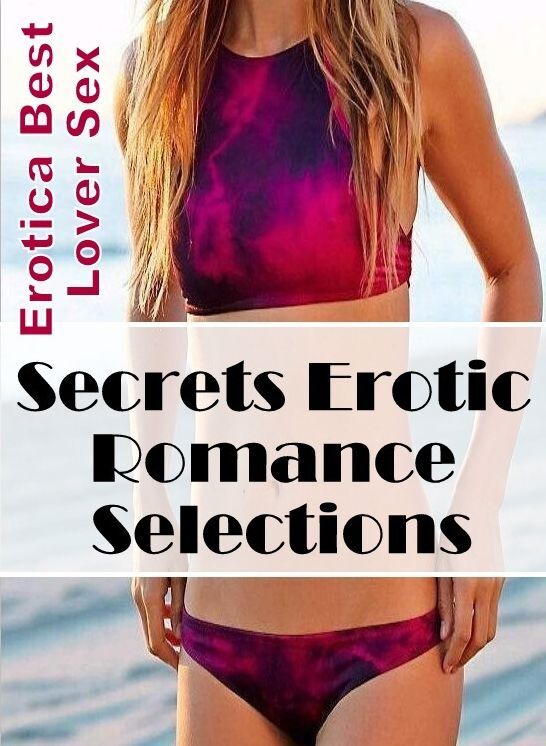 XXX: Erotica Best Lover Sex Secrets Erotic Romance Selections ( Erotic Photography, Erotic Stories, Nude Photos, Naked , Lesbian, She-male, Gay, Fetish, Bondage, Sex, Erotica, Hentai, Blow Job, Three-sum , XXX)