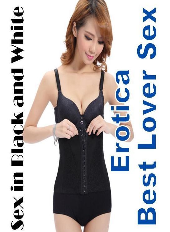 Sex: Erotica Best Lover Sex Sex in Black and White ( Erotic Photography, Erotic Stories, Nude Photos, Naked , Lesbian, She-male, Gay, Fetish, Bondage, Sex, Erotica, Hentai, Blow Job, Three-sum , XXX)