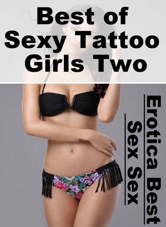 Breast: Erotica Best Sex Sex Best of "Sexy Tattoo Girls Two" ( Erotic Photography, Erotic Stories, Nude Photos, Naked , Lesbian, She-male, Gay, Fetish, Bondage, Sex, Erotica, Hentai, Blow Job, Three-sum , XXX)