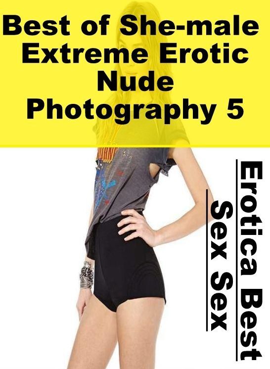 Bondage: Erotica Best Sex Sex Best of "She-male Extreme Erotic Nude Photography 5" ( Erotic Photography, Erotic Stories, Nude Photos, Naked , Lesbian, She-male, Gay, Fetish, Bondage, Sex, Erotica, Hentai, Blow Job, Three-sum , XXX)