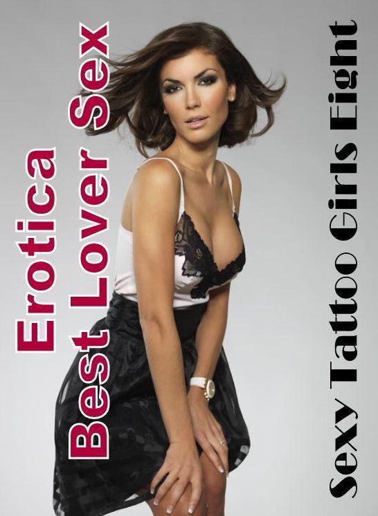 Domination: Erotica Best Lover Sex Sexy Tattoo Girls Eight ( Erotic Photography, Erotic Stories, Nude Photos, Naked , Lesbian, She-male, Gay, Fetish, Bondage, Sex, Erotica, Hentai, Blow Job, Three-sum , XXX)