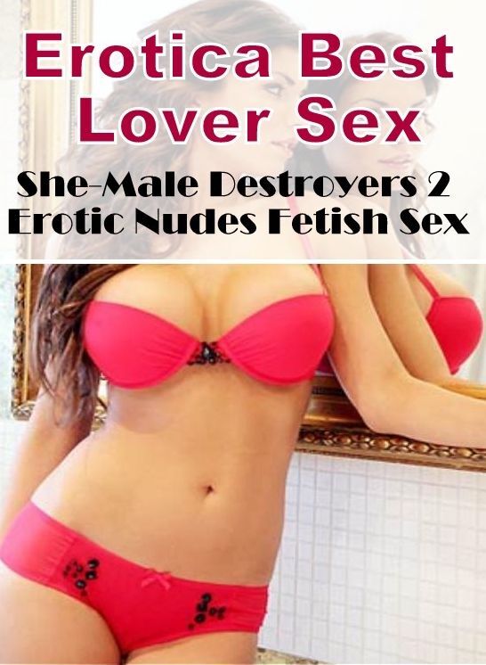 Erotic Photography: Erotica Best Lover Sex She-Male Destroyers 2 Erotic Nudes Fetish Sex ( Erotic Photography, Erotic Stories, Nude Photos, Naked , Lesbian, She-male, Gay, Fetish, Bondage, Sex, Erotica, Hentai, Blow Job, Three-sum , XXX)
