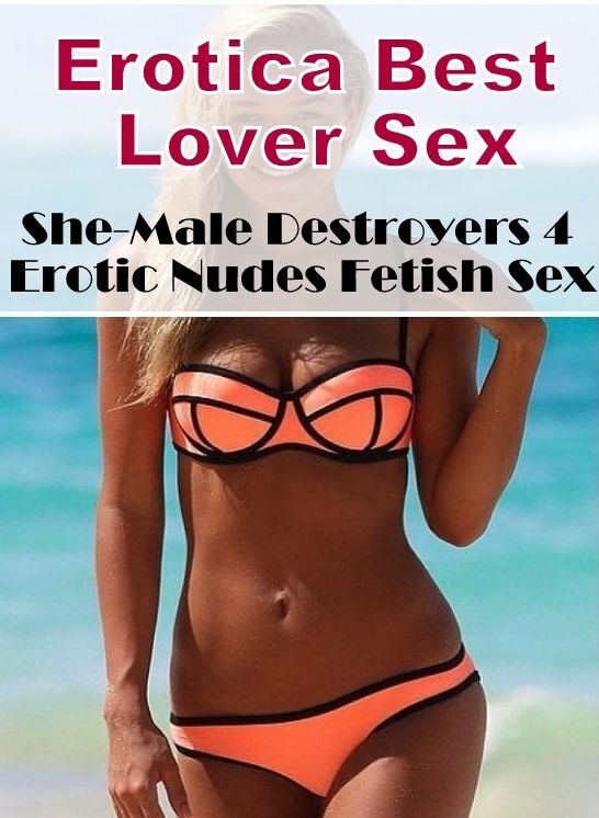 Nude Photos: Erotica Best Lover Sex She-Male Destroyers 4 Erotic Nudes Fetish Sex ( Erotic Photography, Erotic Stories, Nude Photos, Naked , Lesbian, She-male, Gay, Fetish, Bondage, Sex, Erotica, Hentai, Blow Job, Three-sum , XXX)