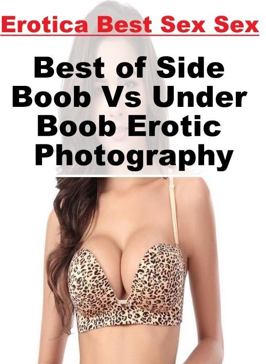 Submisive: Erotica Best Sex Sex Best of "Side Boob Vs Under Boob Erotic Photography" ( Erotic Photography, Erotic Stories, Nude Photos, Naked , Lesbian, She-male, Gay, Fetish, Bondage, Sex, Erotica, Hentai, Blow Job, Three-sum , XXX)