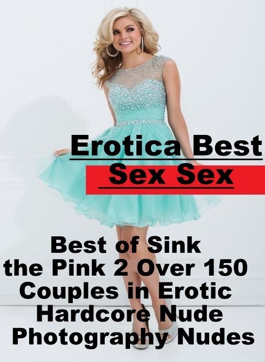 Confession: Erotica Best Sex Sex Best of "Sink the Pink 2 Over 150 Couples in Erotic Hardcore Nude Photography Nudes" ( Erotic Photography, Erotic Stories, Nude Photos, Naked , Lesbian, She-male, Gay, Fetish, Bondage, Sex, Erotica, Hentai, Blow Job, Three