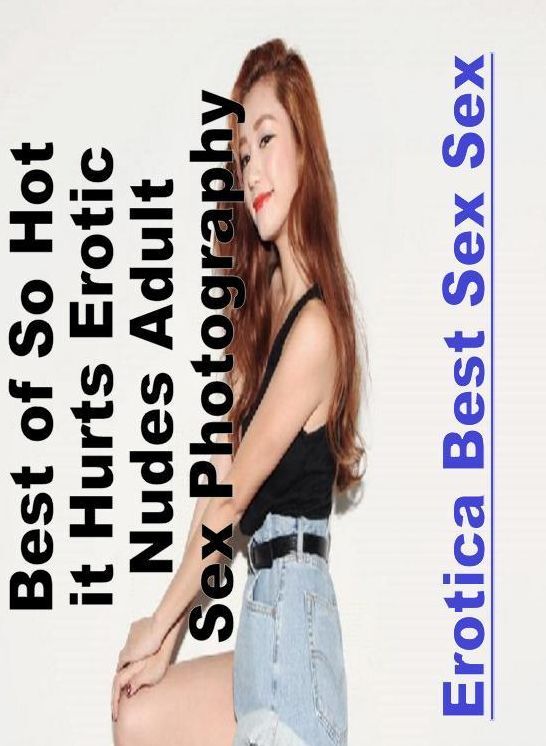 Blow Job: Erotica Best Sex Sex Best of "So Hot it Hurts Erotic Nudes Adult Sex Photography" ( Erotic Photography, Erotic Stories, Nude Photos, Naked , Lesbian, She-male, Gay, Fetish, Bondage, Sex, Erotica, Hentai, Blow Job, Three-sum , XXX)