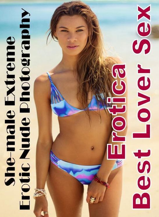 Adult Nudes: Erotica Best Lover Sex She-male Extreme Erotic Nude Photography ( Erotic Photography, Erotic Stories, Nude Photos, Naked , Lesbian, She-male, Gay, Fetish, Bondage, Sex, Erotica, Hentai, Blow Job, Three-sum , XXX)