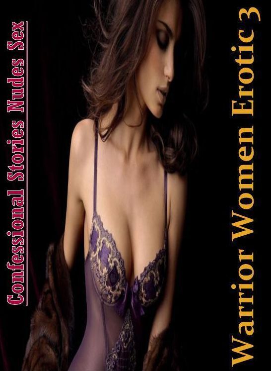Domination: Confessional Stories Nudes Sex Warrior Women Erotic 3 ( Erotic Photography, Erotic Stories, Nude Photos, Naked , Lesbian, She-male, Gay, Fetish, Bondage, Sex, Erotica, Hentai, Blow Job, Three-sum , XXX)