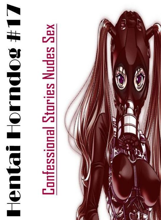 Breast: Confessional Stories Nudes Sex Hentai Horndog #17 ( Erotic Photography, Erotic Stories, Nude Photos, Naked , Lesbian, She-male, Gay, Fetish, Bondage, Sex, Erotica, Hentai, Blow Job, Three-sum , XXX)
