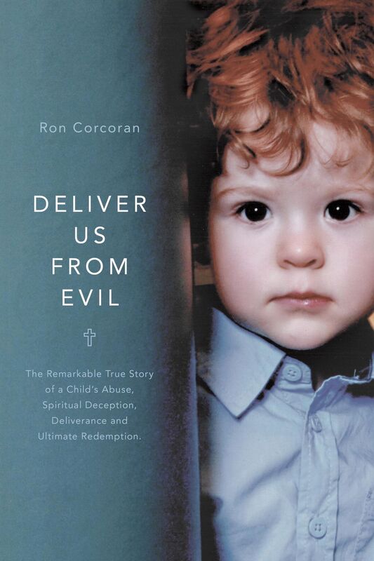 Deliver Us From Evil: The Remarkable True Story of a Childs Abuse, Spiritual Deception, Deliverance and Ultimate Redemption.