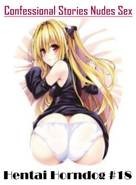 Domination: Confessional Stories Nudes Sex Hentai Horndog #18 ( Erotic Photography, Erotic Stories, Nude Photos, Naked , Lesbian, She-male, Gay, Fetish, Bondage, Sex, Erotica, Hentai, Blow Job, Three-sum , XXX)