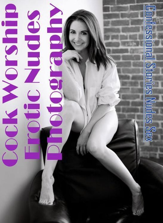 Naked: Confessional Stories Nudes Sex Cock Worship Erotic Nudes Photography ( Erotic Photography, Erotic Stories, Nude Photos, Naked , Lesbian, She-male, Gay, Fetish, Bondage, Sex, Erotica, Hentai, Blow Job, Three-sum , XXX)