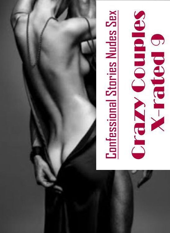 Bondage: Confessional Stories Nudes Sex Crazy Couples X-rated 9 ( Erotic Photography, Erotic Stories, Nude Photos, Naked , Lesbian, She-male, Gay, Fetish, Bondage, Sex, Erotica, Hentai, Blow Job, Three-sum , XXX)
