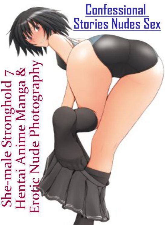 Erotic Photography: Confessional Stories Nudes Sex She-male Stronghold 7 Hentai Anime Manga & Erotic Nude Photography ( Erotic Photography, Erotic Stories, Nude Photos, Naked , Lesbian, She-male, Gay, Fetish, Bondage, Sex, Erotica, Hentai, Blow Job, Three