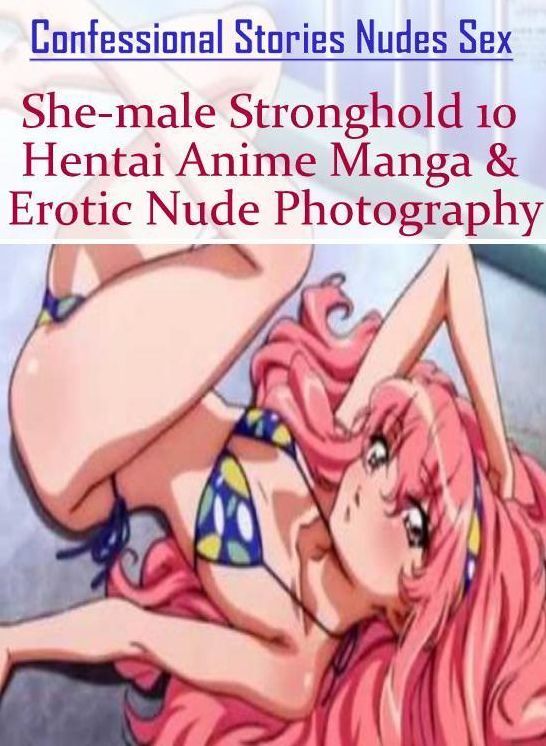 Submisive: Confessional Stories Nudes Sex She-male Stronghold 10 Hentai Anime Manga & Erotic Nude Photography ( Erotic Photography, Erotic Stories, Nude Photos, Naked , Lesbian, She-male, Gay, Fetish, Bondage, Sex, Erotica, Hentai, Blow Job, Three-sum , X