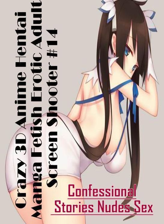 Adults Only: Confessional Stories Nudes Sex Crazy 3D Anime Hentai Manga Fetish Erotic Adult Screen Shooter #14 ( Erotic Photography, Erotic Stories, Nude Photos, Naked , Lesbian, She-male, Gay, Fetish, Bondage, Sex, Erotica, Hentai, Blow Job, Three-sum ,