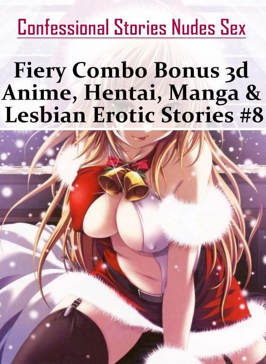 Bondage: Confessional Stories Nudes Sex Fiery Combo Bonus 3d Anime, Hentai, Manga & Lesbian Erotic Stories #8 ( Erotic Photography, Erotic Stories, Nude Photos, Naked , Lesbian, She-male, Gay, Fetish, Bondage, Sex, Erotica, Hentai, Blow Job, Three-sum , X