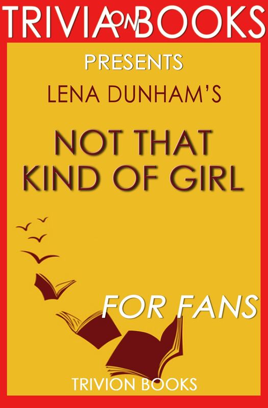 Trivia-On-Books Not That Kind of Girl by Lena Dunham