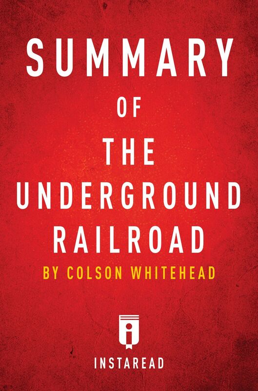 Summary of The Underground Railroad by Colson Whitehead Includes Analysis