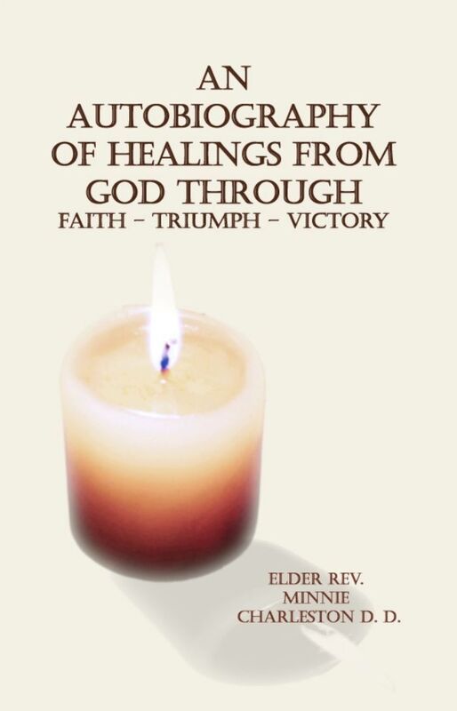 An Autobiography of Healings from God Through Faith Triumph - Victory
