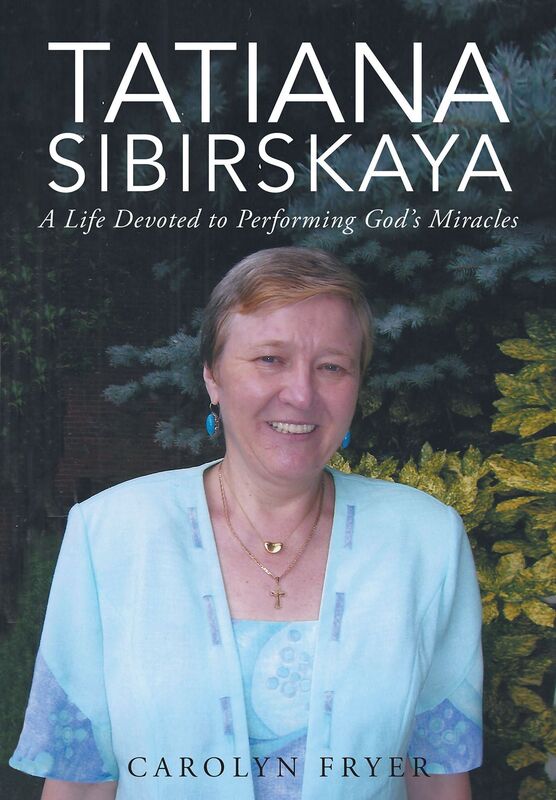 Tatiana Sibirskaya: A Life Devoted to Performing Gods Miracles