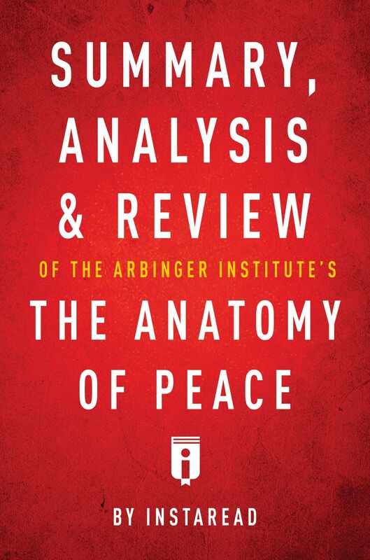 Summary, Analysis & Review of The Arbinger Institutes The Anatomy of Peace by Instaread