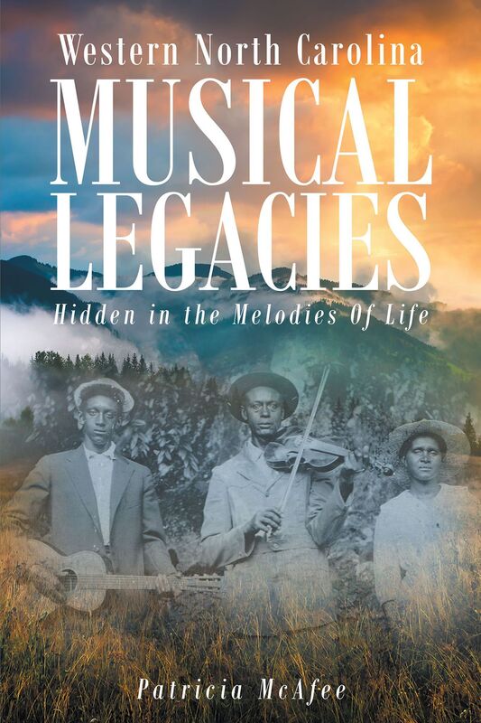 Western North Carolina Musical Legacies: Hidden In The Melodies Of Life