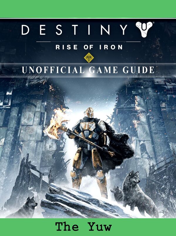 Destiny Rise of Iron Game Guide Unofficial