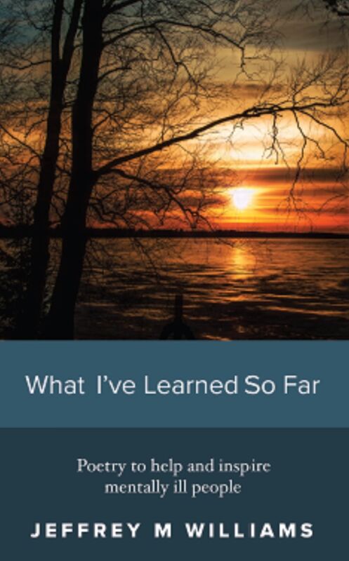 What Ive Learned So Far: Poetry to help and inspire mentally ill people