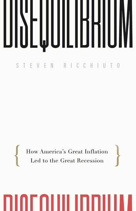 Disequilibrium: How America's Great Inflation Led to the Great Recession