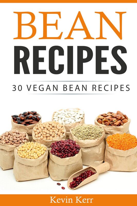 Bean Recipes: 30 Vegan Bean Recipes. (Beans, Recipes With Beans, Easy Bean Recipes)