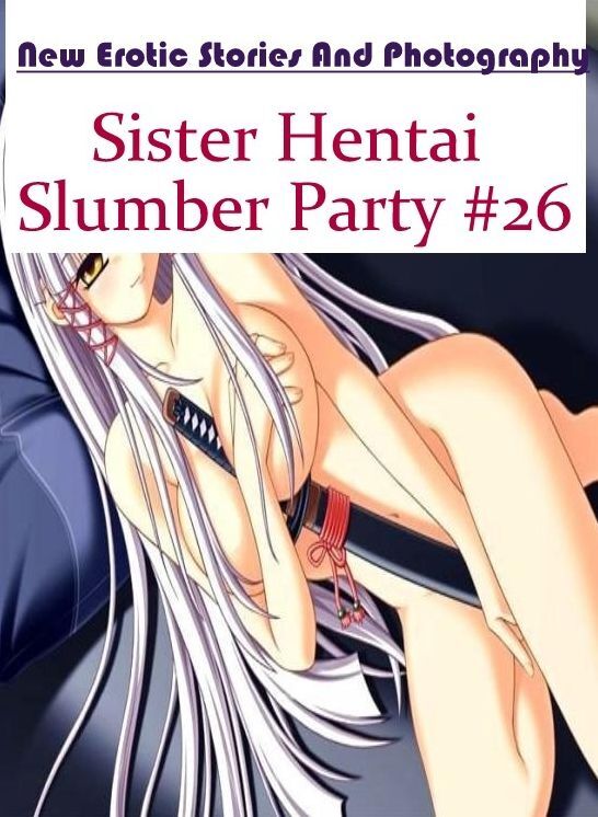 Erotica Photo: New Erotic Stories And Photography Sister Hentai Slumber Party #26 ( Erotic Photography, Erotic Stories, Nude Photos, Naked , Lesbian, She-male, Gay, Fetish, Bondage, Sex, Erotica, Hentai, Blow Job, Three-sum , XXX)
