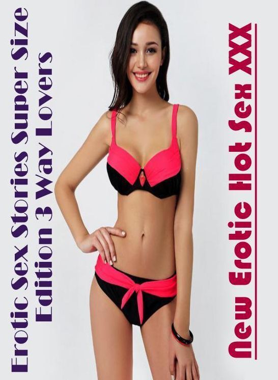Adult Nudes: New Erotic Hot Sex XXX Erotic Sex Stories Super Size Edition 3 Way Lovers ( Erotic Photography, Erotic Stories, Nude Photos, Naked , Lesbian, She-male, Gay, Fetish, Bondage, Sex, Erotica, Hentai, Blow Job, Three-sum , XXX)