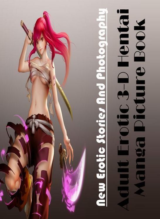 Erotica Photo: New Erotic Stories And Photography Adult Erotic 3-D Hentai Manga Picture Book ( Erotic Photography, Erotic Stories, Nude Photos, Naked , Lesbian, She-male, Gay, Fetish, Bondage, Sex, Erotica, Hentai, Blow Job, Three-sum , XXX)