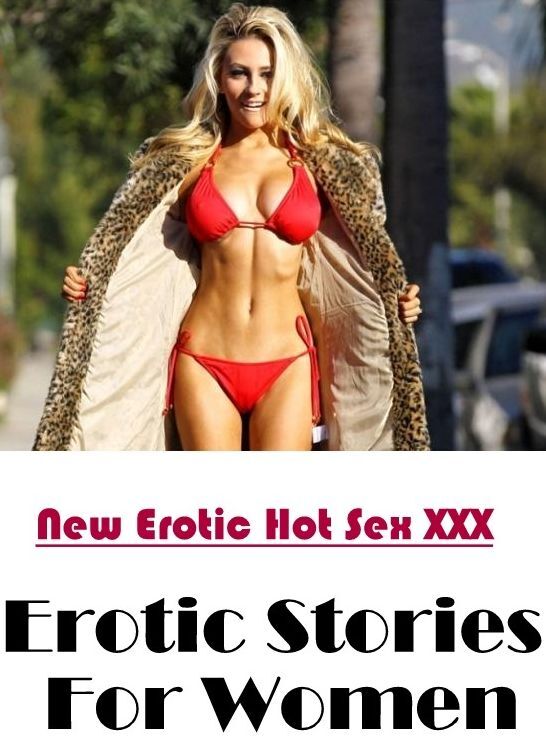 Sex: New Erotic Hot Sex XXX Erotic Stories For Women ( Erotic Photography, Erotic Stories, Nude Photos, Naked , Lesbian, She-male, Gay, Fetish, Bondage, Sex, Erotica, Hentai, Blow Job, Three-sum , XXX)