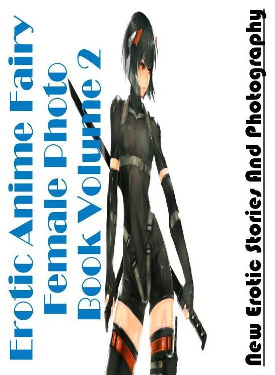 Naked: New Erotic Stories And Photography Erotic Anime Fairy Female Photo Book Volume 2 ( Erotic Photography, Erotic Stories, Nude Photos, Naked , Lesbian, She-male, Gay, Fetish, Bondage, Sex, Erotica, Hentai, Blow Job, Three-sum , XXX)