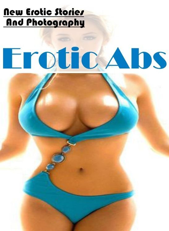 Bondage: New Erotic Stories And Photography Erotic Abs ( Erotic Photography, Erotic Stories, Nude Photos, Naked , Lesbian, She-male, Gay, Fetish, Bondage, Sex, Erotica, Hentai, Blow Job, Three-sum , XXX)