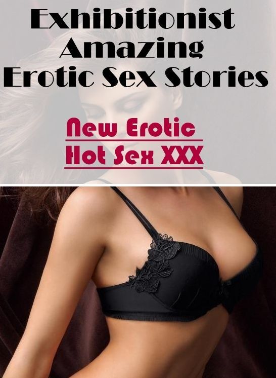 Adult Nudes: New Erotic Hot Sex XXX Exhibitionist Amazing Erotic Sex Stories ( Erotic Photography, Erotic Stories, Nude Photos, Naked , Lesbian, She-male, Gay, Fetish, Bondage, Sex, Erotica, Hentai, Blow Job, Three-sum , XXX)