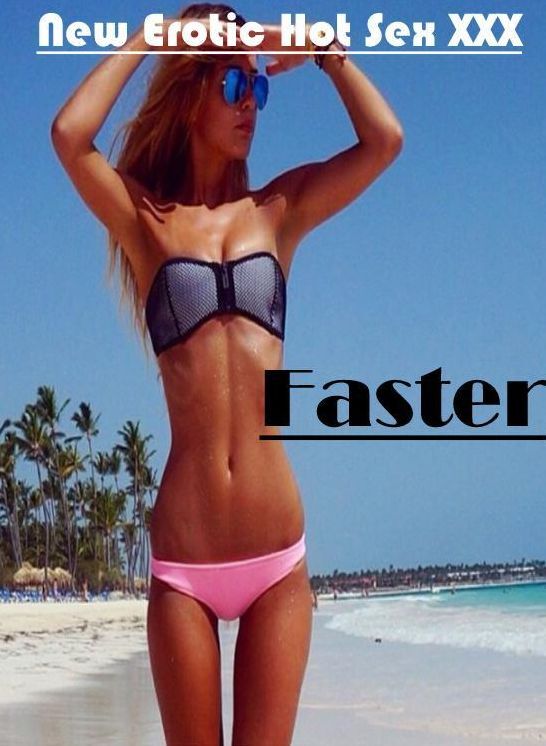 XXX: New Erotic Hot Sex XXX Faster ( Erotic Photography, Erotic Stories, Nude Photos, Naked , Lesbian, She-male, Gay, Fetish, Bondage, Sex, Erotica, Hentai, Blow Job, Three-sum , XXX)