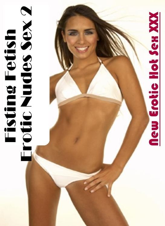Erotica: New Erotic Hot Sex XXX Fisting Fetish Erotic Nudes Sex 2 ( Erotic Photography, Erotic Stories, Nude Photos, Naked , Lesbian, She-male, Gay, Fetish, Bondage, Sex, Erotica, Hentai, Blow Job, Three-sum , XXX)