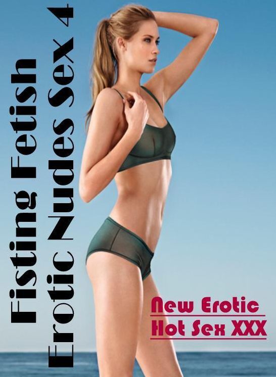 Confession: New Erotic Hot Sex XXX Fisting Fetish Erotic Nudes Sex 4 ( Erotic Photography, Erotic Stories, Nude Photos, Naked , Lesbian, She-male, Gay, Fetish, Bondage, Sex, Erotica, Hentai, Blow Job, Three-sum , XXX)
