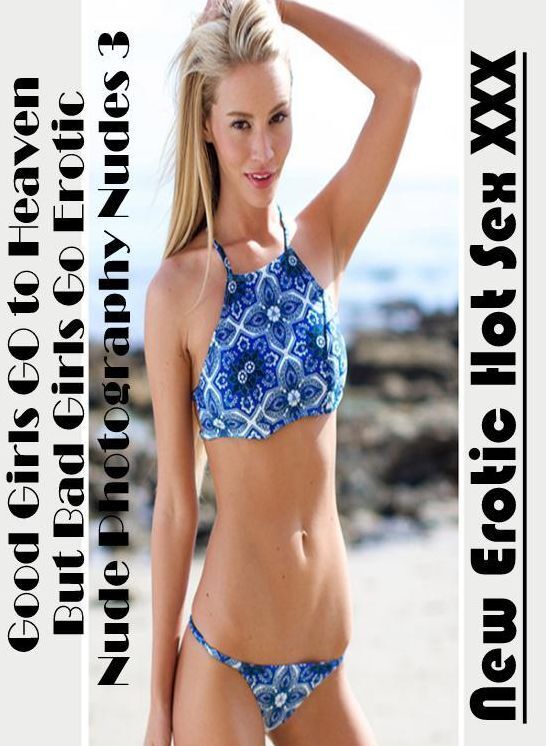 Domination: New Erotic Hot Sex XXX Good Girls GO to Heaven But Bad Girls Go Erotic Nude Photography Nudes 3 ( Erotic Photography, Erotic Stories, Nude Photos, Naked , Lesbian, She-male, Gay, Fetish, Bondage, Sex, Erotica, Hentai, Blow Job, Three-sum , XXX