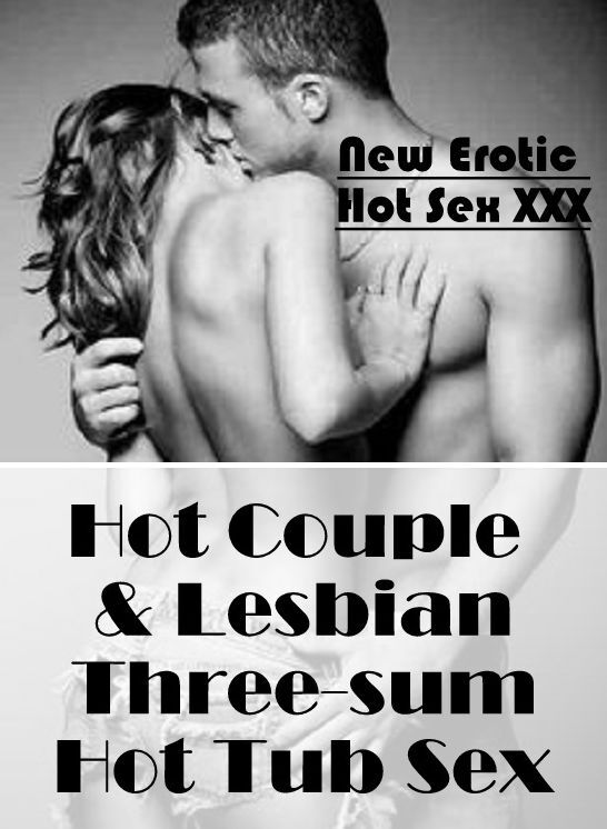 Breast: New Erotic Hot Sex XXX Hot Couple & Lesbian Three-sum Hot Tub Sex ( Erotic Photography, Erotic Stories, Nude Photos, Naked , Lesbian, She-male, Gay, Fetish, Bondage, Sex, Erotica, Hentai, Blow Job, Three-sum , XXX)