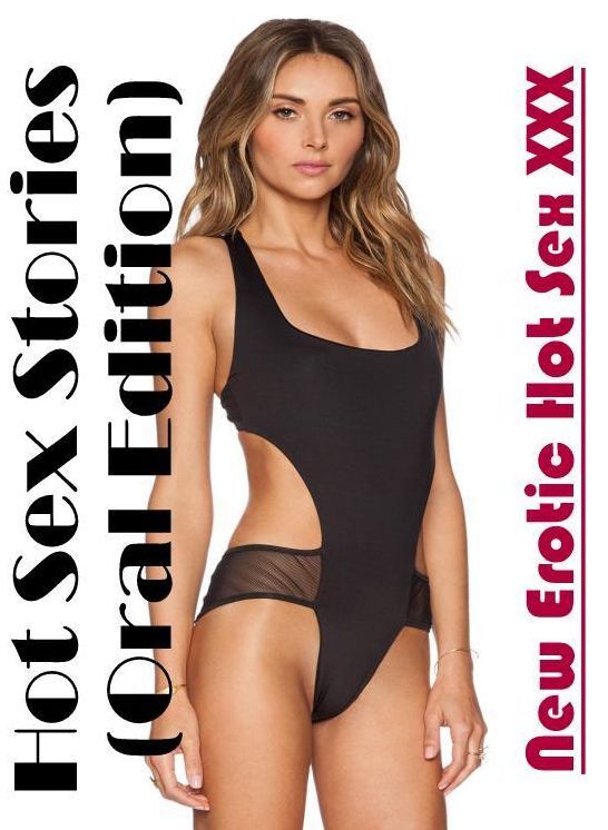 Erotica Photo: New Erotic Hot Sex XXX Hot Sex Stories (Oral Edition) ( Erotic Photography, Erotic Stories, Nude Photos, Naked , Lesbian, She-male, Gay, Fetish, Bondage, Sex, Erotica, Hentai, Blow Job, Three-sum , XXX)