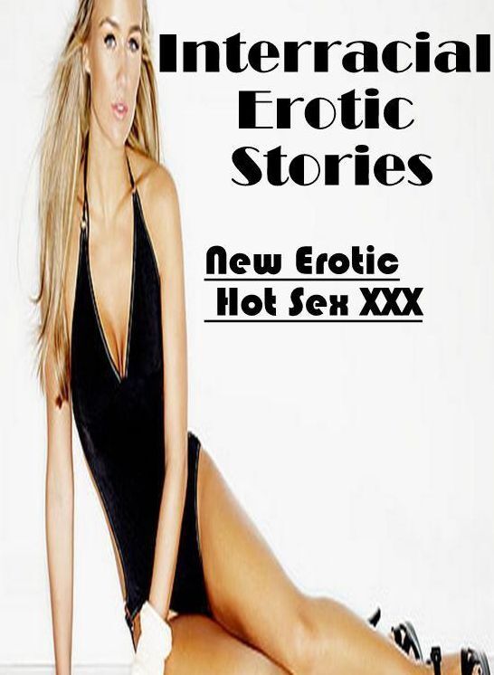 Naked: New Erotic Hot Sex XXX Interracial Erotic Stories ( Erotic Photography, Erotic Stories, Nude Photos, Naked , Lesbian, She-male, Gay, Fetish, Bondage, Sex, Erotica, Hentai, Blow Job, Three-sum , XXX)